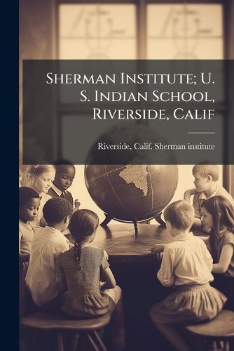 Cover image for Sherman Institute; U. S. Indian School, Riverside, Calif