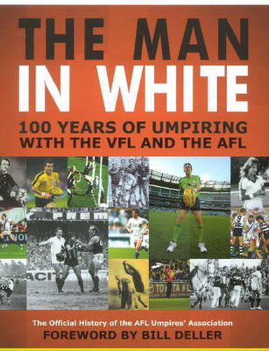 Cover image for The Man in White: 100 Years of Umpiring with the VFL and the AFL