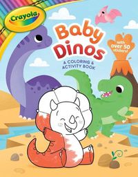 Cover image for Crayola: Baby Dinos: A Coloring & Activity Book (a Crayola Baby Animals Coloring Sticker Activity Book for Kids)