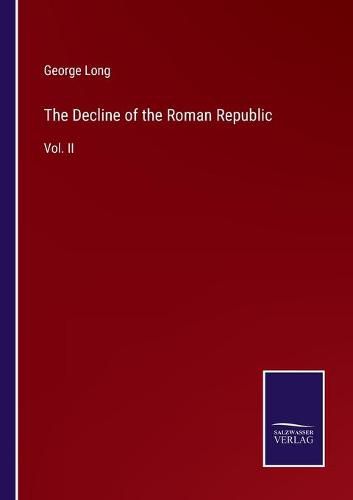 The Decline of the Roman Republic: Vol. II