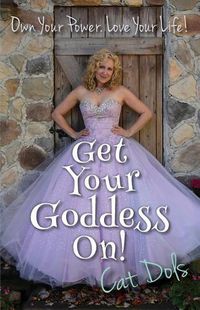 Cover image for Get Your Goddess On!: Own Your Power. Love Your Life!