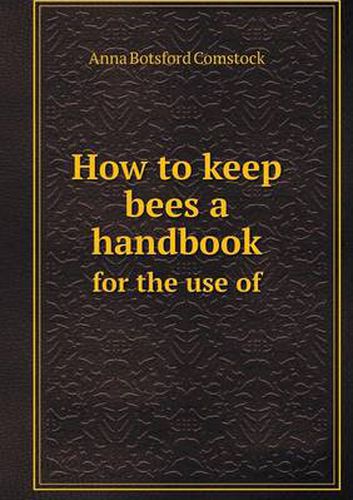 How to keep bees a handbook for the use of