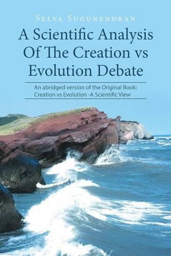 Cover image for A Scientific Analysis Of The Creation vs Evolution Debate: An abridged version of the Original Book: Creation vs Evolution -A Scientific View