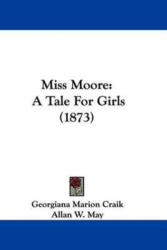 Cover image for Miss Moore: A Tale For Girls (1873)