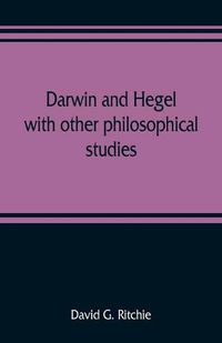 Cover image for Darwin and Hegel, with other philosophical studies