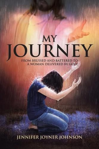 Cover image for My Journey: From Bruised and Battered to a Woman Delivered by God!