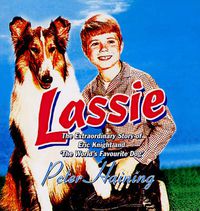 Cover image for Lassie: The Extraordinary Story of Eric Knight and 'The World's Favourite Dog