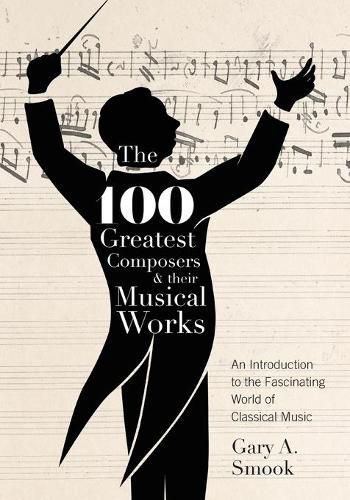 Cover image for The 100 Greatest Composers and Their Musical Works: An Introduction to the Fascinating World of Classical Music