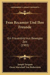 Cover image for Frau Recamier Und Ihre Freunde: Ein Frauenbild Aus Bewegter Zeit (1903)