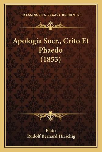 Cover image for Apologia Socr., Crito Et Phaedo (1853)