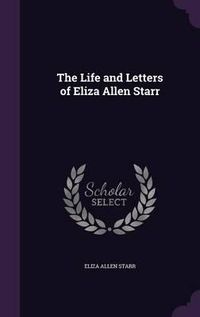 Cover image for The Life and Letters of Eliza Allen Starr