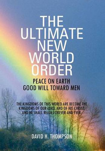 Cover image for The Ultimate New World Order: Peace On Earth Good Will Toward Men