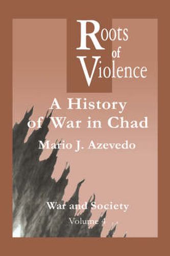 Cover image for The Roots of Violence: A History of War in Chad