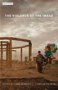 Cover image for The Violence of the Image: Photography and International Conflict