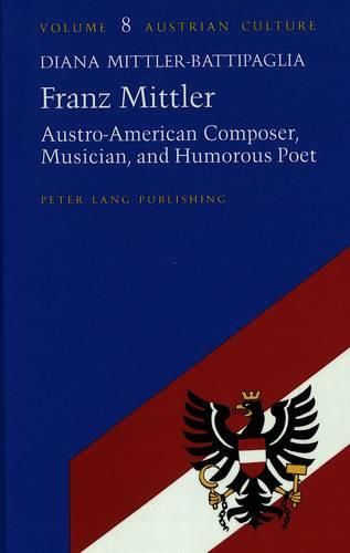 Cover image for Franz Mittler: Austro-American Composer, Musician, and Humorous Poet