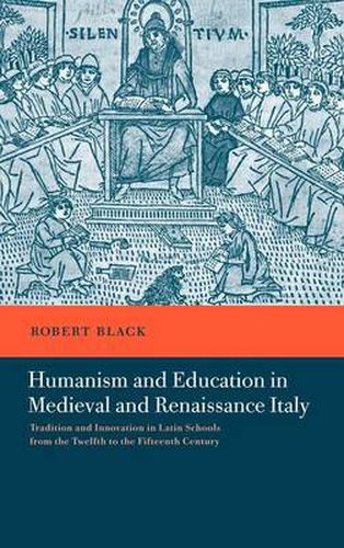 Humanism and Education in Medieval and Renaissance Italy: Tradition and Innovation in Latin Schools from the Twelfth to the Fifteenth Century