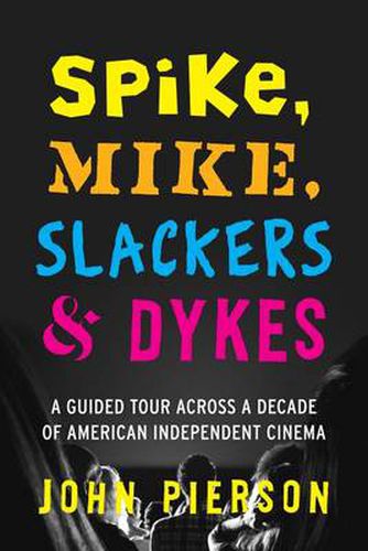 Cover image for Spike, Mike, Slackers & Dykes: A Guided Tour across a Decade of American Independent Cinema