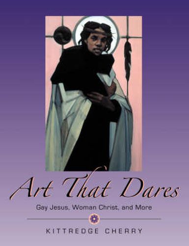 Cover image for Art That Dares: Gay Jesus, Woman Christ, and More