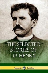 Cover image for The Selected Stories of O. Henry