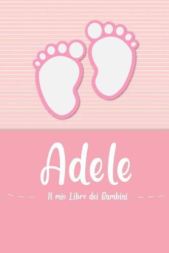Adele - Il mio Libro dei Bambini: Il libro dei bambini personalizzato per Adele come libro per genitori o diario, per testi, immagini, disegni, foto ...