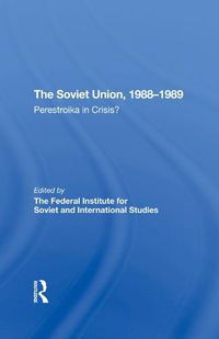 Cover image for The Soviet Union, 1988-1989: Perestroika in Crisis?