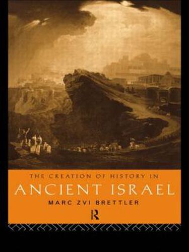 Cover image for The Creation of History in Ancient Israel