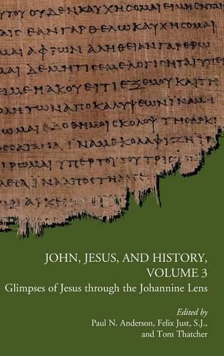 John, Jesus, and History, Volume 3: Glimpses of Jesus through the Johannine Lens