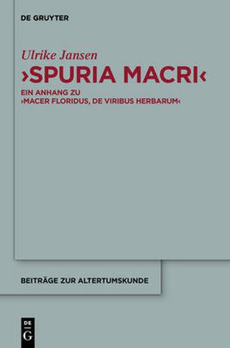 Cover image for Spuria Macri: Ein Anhang Zu Macer Floridus, de Viribus Herbarum. Einleitung, UEbersetzung, Kommentar