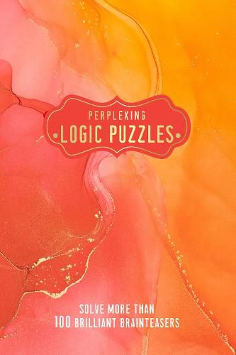 Cover image for Perplexing Logic Puzzles: Solve more than 100 Brilliant Brainteasers