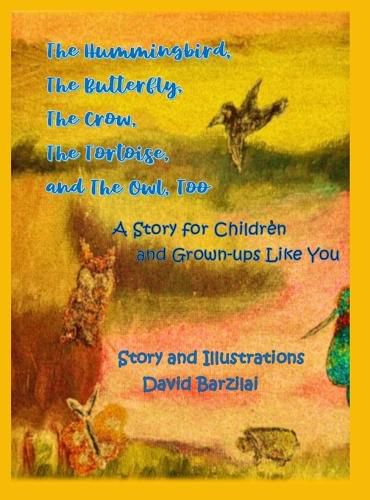 Cover image for The Hummingbird, The Butterfly, The Crow, The Tortoise, and The Owl, Too