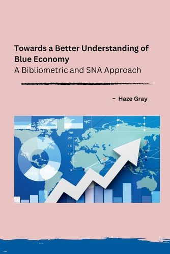 Cover image for Towards a Better Understanding of Blue Economy: A Bibliometric and SNA Approach