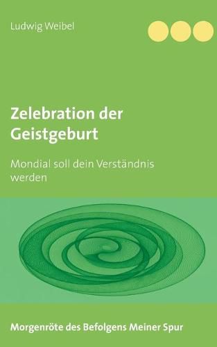 Cover image for Zelebration der Geistgeburt: Mondial soll dein Verstandnis werden