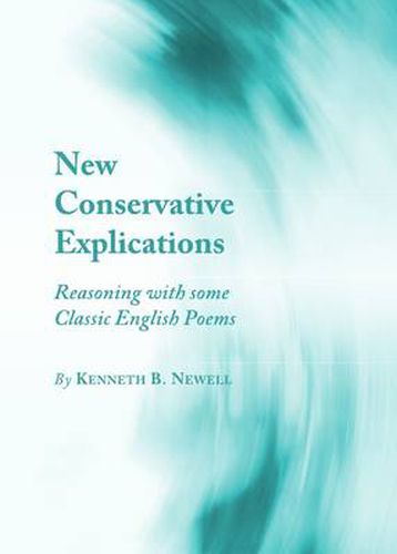 Cover image for New Conservative Explications: Reasoning with some Classic English Poems