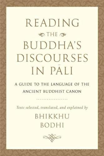 Reading the Buddha's Discourses in Pali: A Practical Guide to the Language of the Ancient Buddhist Canon