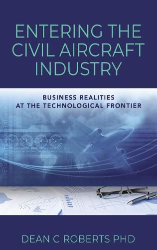 Cover image for Entering the Civil Aircraft Industry: Business Realities at the Technological Frontier