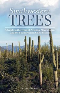 Cover image for Southwestern Trees: A Guide to the Trees of Arizona, New Mexico, and the Southwestern United States