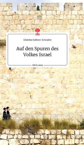 Auf den Spuren des Volkes Israel. Life is a Story - story.one