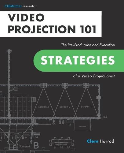 Cover image for Video Projection 101: The Pre-Production and Execution Strategies of a Video Projectionist