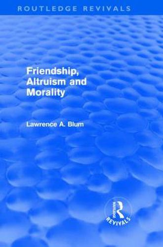 Cover image for Friendship, Altruism and Morality (Routledge Revivals)