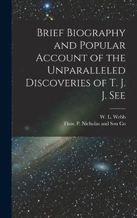 Cover image for Brief Biography and Popular Account of the Unparalleled Discoveries of T. J. J. See