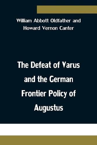 The Defeat of Varus and the German Frontier Policy of Augustus