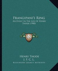 Cover image for Frangipani's Ring: An Event in the Life of Henry Thode (1900)