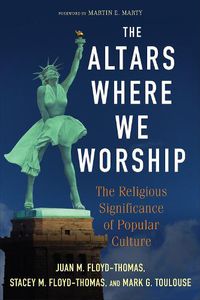Cover image for The Altars Where We Worship: The Religious Significance of Popular Culture