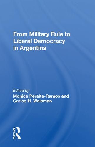 Cover image for From Military Rule to Liberal Democracy in Argentina