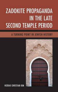 Cover image for Zadokite Propaganda in the Late Second Temple Period: A Turning Point in Jewish History