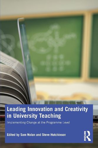 Leading Innovation and Creativity in University Teaching: Implementing Change at the Programme Level