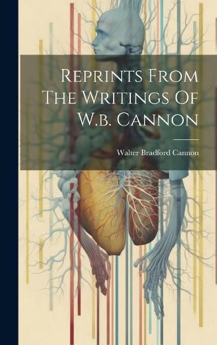 Cover image for Reprints From The Writings Of W.b. Cannon