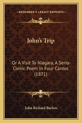 Cover image for Johnacentsa -A Centss Trip: Or a Visit to Niagara, a Serio-Comic Poem in Four Cantos (1871)