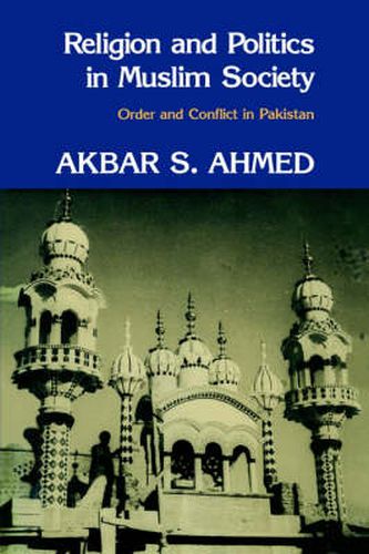 Religion and Politics in Muslim Society: Order and Conflict in Pakistan