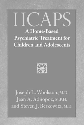Cover image for IICAPS: A Home-Based Psychiatric Treatment for Children and Adolescents